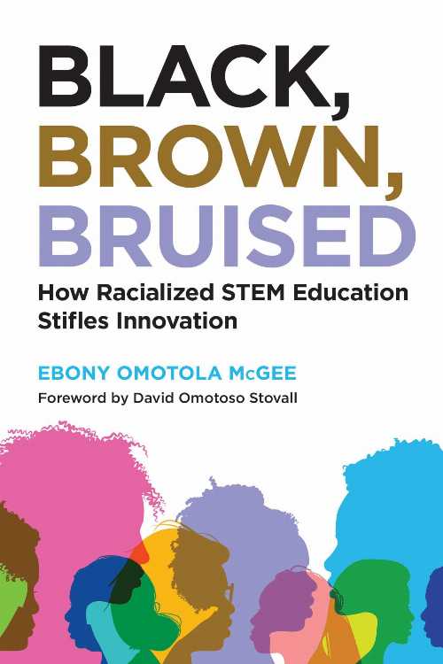  Black, Brown, Bruised: How Racialized Stem Education Stifles Innovation - Ebony Omotola McGee (Harvard Education Press)  9781682535356