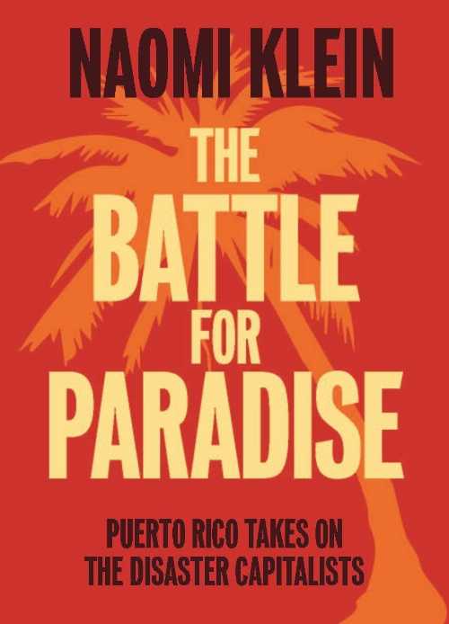  Battle for Paradise: Puerto Rico Takes on the Disaster Capitalists - Naomi Klein (Haymarket Books)  9781608463572