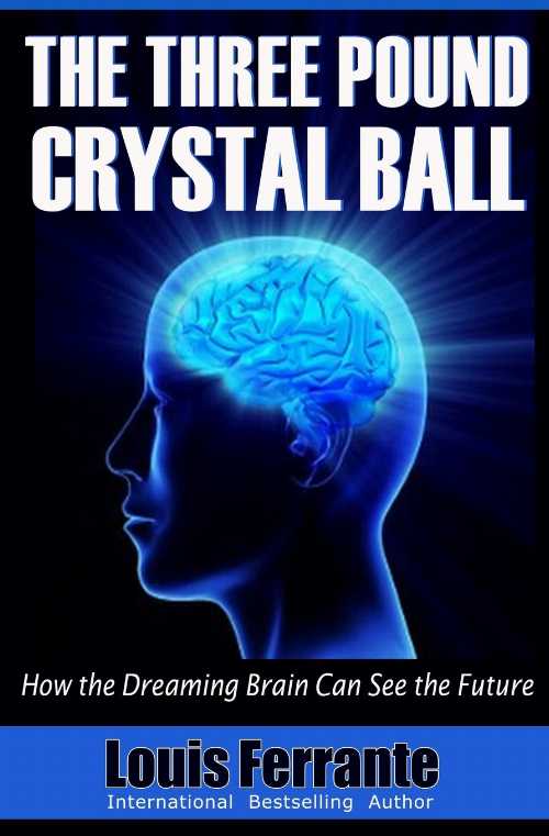  Three Pound Crystal Ball: How the Dreaming Brain Can See the Future - Louis Ferrante (MAIJ Publishing)  9780692439081