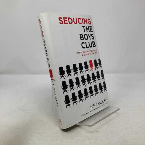  Seducing the Boys Club: Uncensored Tactics from a Woman at the Top - Nina DiSesa (Ballantine Books)  9780345496980