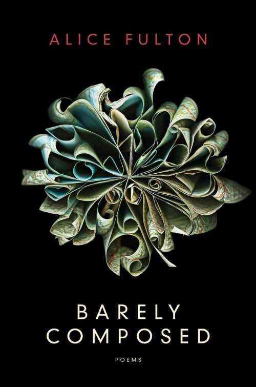  Barely Composed: Poems - Alice Fulton (W. W. Norton & Company)  9780393244885