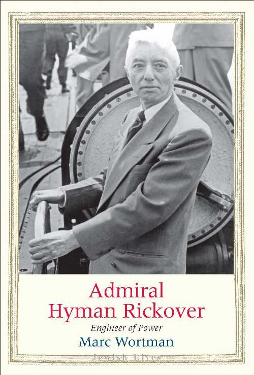  Admiral Hyman Rickover: Engineer of Power - Marc Wortman (Yale University Press)  9780300243109
