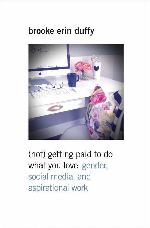 【古本】 (Not) Getting Paid to Do What You Love: Gender, Social Media, and Aspirational Work - Brooke Erin Duffy (Yale University Press) 【紙書籍】 9780300218176