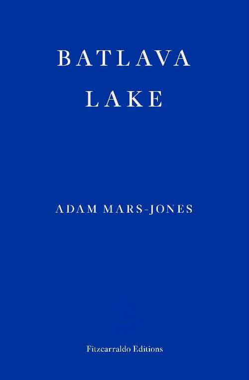 Batlava Lake - Adam Mars-Jones (Fitzcarraldo Editions)  9781913097622