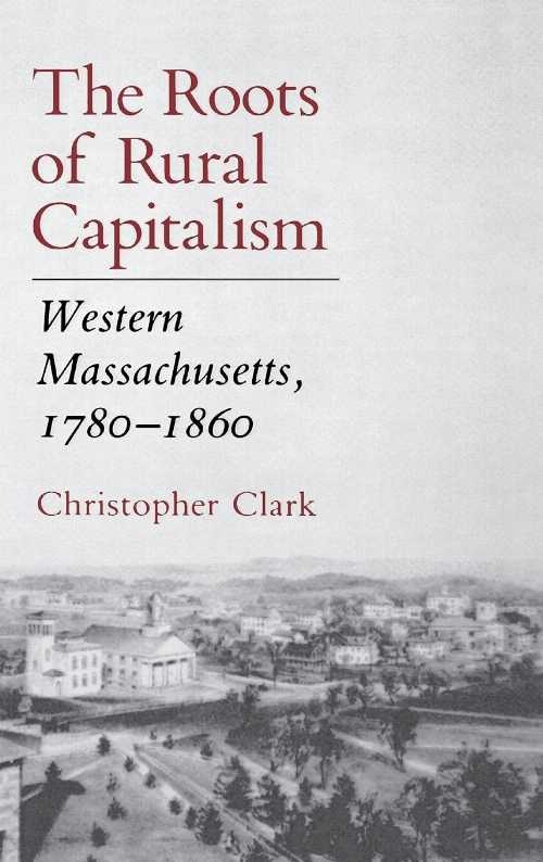 乐天商城 - 【古本】 Roots of Rural Capitalism: Western Massachusetts, 1780 1860 - Christopher Clark (Cornell University Press) 【紙書籍】 0801424224