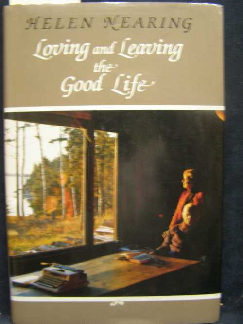  Loving and Leaving the Good Life - Helen Nearing (Chelsea Green Pub Co)  9780930031541