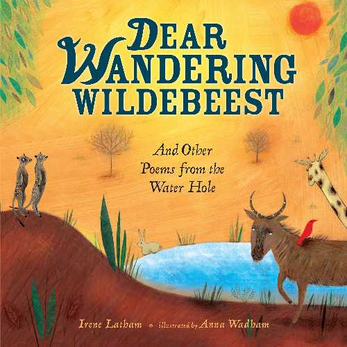  Dear Wandering Wildebeest: And Other Poems from the Water Hole - Irene Latham (Millbrook Press ™)  9781467712323