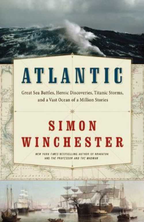  Atlantic: Great Sea Battles, Heroic Discoveries, Titanic Storms, and a Vast Ocean of a Million Stories - Simon Winchester (Harper Perennial)  9780061702624