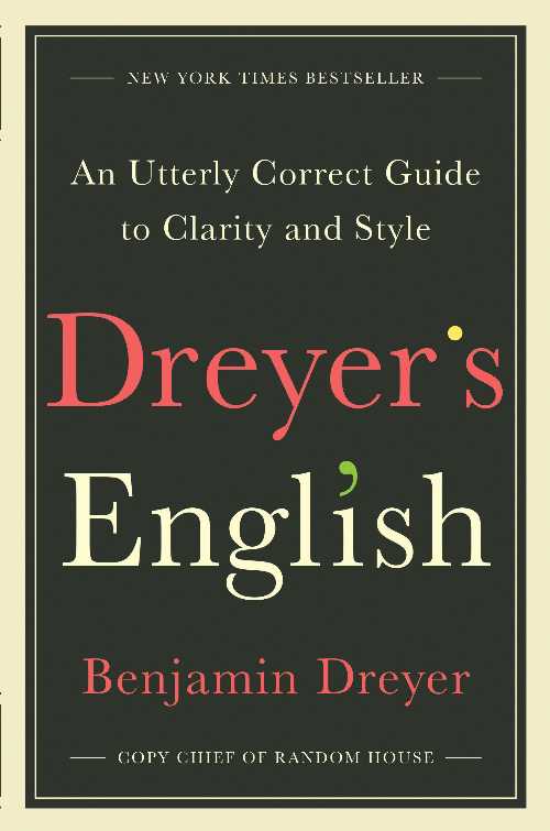  Dreyer's English: An Utterly Correct Guide to Clarity and Style - Benjamin Dreyer (Random House)  9780812995701