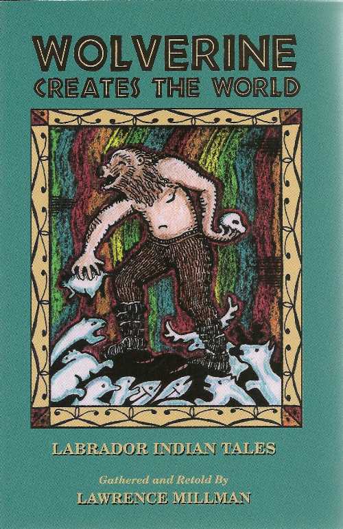  Wolverine Creates the World: Labrador Indian Tales - Lawrence Millman (Capra Pr)  9780884963639