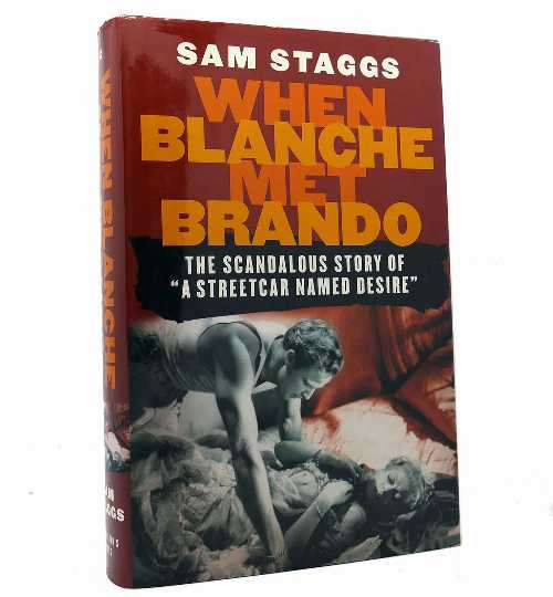  When Blanche Met Brando: The Scandalous Story of "A Streetcard Named Desire" - Sam Staggs (St. Martin's Press)  9780312321642