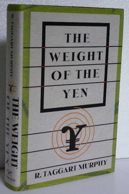 Weight of the Yen: How Denial Imperils America's Future and Ruins an Alliance - R Taggart Murphy (W W Norton & Co Inc)  9780393038323