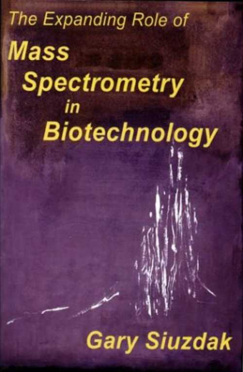  The Expanding Role of Mass Spectrometry in Biotechnology - Gary Siuzdak (MCC Press)  9780974245102