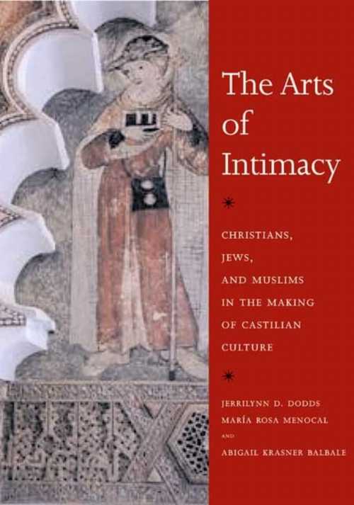  Arts of Intimacy: Christians, Jews, and Muslims in the Making of Castilian Culture - Jerrilynn D Dodds (Yale University Press)  9780300142143
