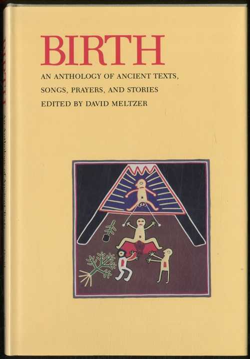 Birth: An Anthology of Ancient Texts, Songs, Prayers, and Stories - David Meltzer (North Point Press)  0865470049