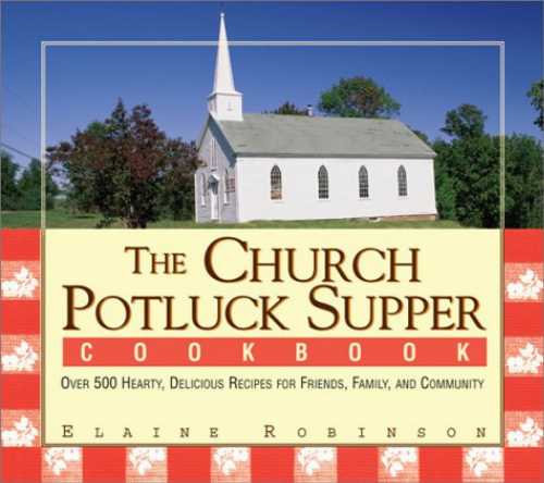  Church Potluck Supper Cookbook: Over 500 Hearty, Delicious Recipes for Friends, Family, and Community - Elaine Robinson (Adams Media)  9781580628389