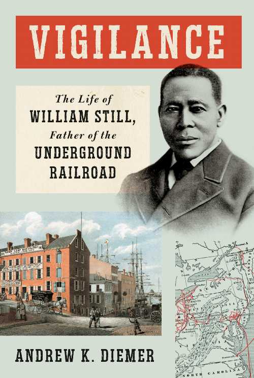  Vigilance: The Life of William Still, Father of the Underground Railroad - Andrew K Diemer (Knopf)  9780593534380