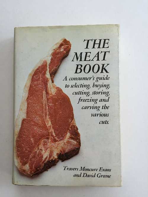  The meat book;: A consumer's guide to selecting, buying, cutting, storing, freezing, & carving the various cuts, - David Evans, Travers Moncure; Greene (Scribner)  0684135655
