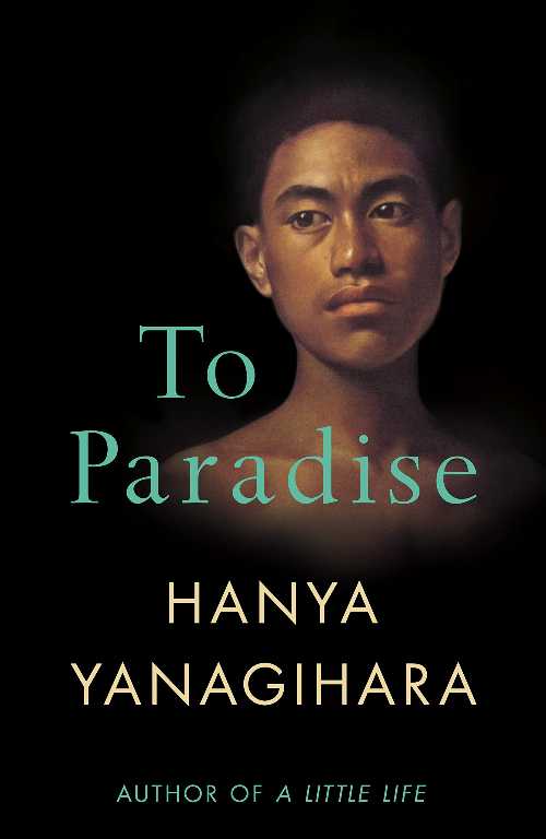  To Paradise - Hanya Yanagihara (PAN MACMILLAN)  9781529077483