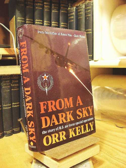  From a Dark Sky: The Story of U.S. Air Force Special Operations - Orr Kelly (Presidio Press)  9780891415206