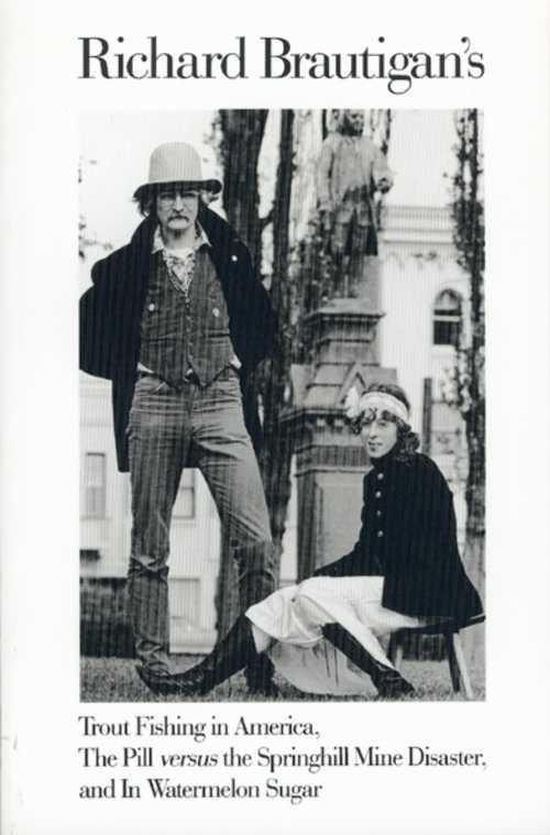  Trout Fishing in America, Pill Vs Springhill Mine Disaster, in Watermelon Sugar - Richard Brautigan (Mariner Books)  9780395500767