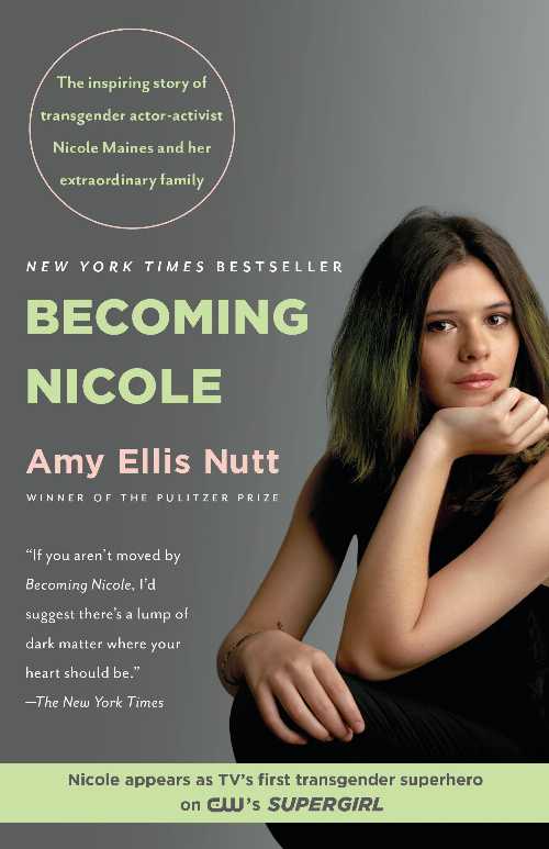  Becoming Nicole: The Inspiring Story of Transgender Actor-Activist Nicole Maines and Her Extraordinary Family - Amy Ellis Nutt (Random House Trade Paperbacks)  9780812995435