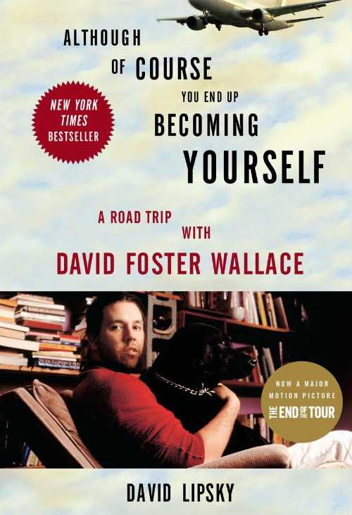  Although of Course You End Up Becoming Yourself: A Road Trip with David Foster Wallace - David Lipsky (Crown)  9780307592439