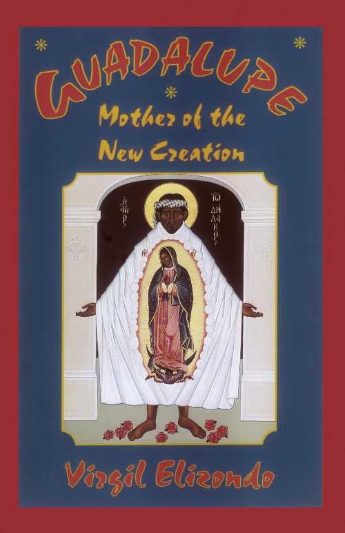  Guadalupe: Mother of the New Creation - Virgilio P Elizondo (Orbis Books)  9781570751103