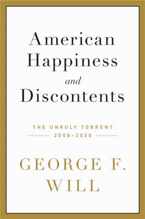  American Happiness and Discontents: The Unruly Torrent, 2008-2020 - George F Will (Grand Central Publishing)  9780306924415