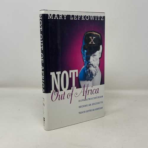  Not Out of Africa: How ""Afrocentrism"" Became an Excuse to Teach Myth as History - Mary Lefkowitz (Basic Books)  0465098371