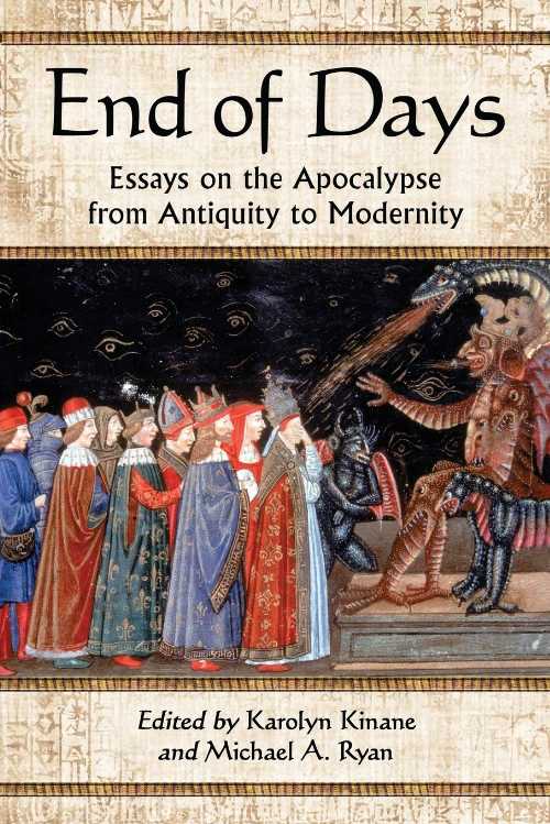  End of Days: Essays on the Apocalypse from Antiquity to Modernity - Karolyn Kinane (McFarland)  9780786442041