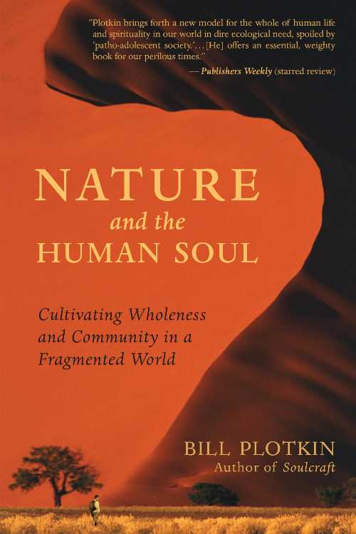  Nature and the Human Soul: Cultivating Wholeness and Community in a Fragmented World - Bill Plotkin (New World Library)  9781577315513