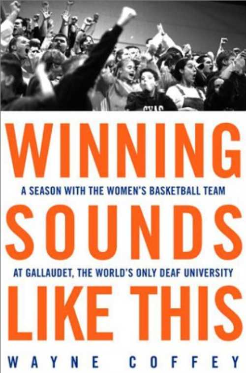  Winning Sounds Like This: A Season with the Women's Basketball Team at Gallaudet, the World's Only University for the Deaf - Wayne Coffey (Crown)  9780609607657