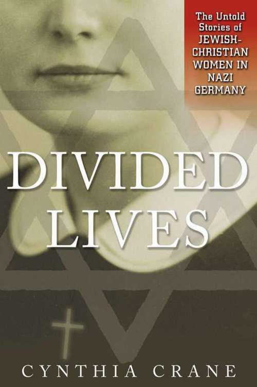  Divided Lives: The Untold Stories of Jewish-Christian Women in Nazi Germany (2000) - Cynthia A Crane (Palgrave Macmillan)  9780312219536