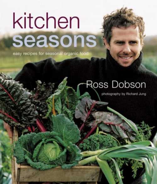  Kitchen Seasons: Easy Recipes for Seasonal Organic Food - Ros Dobson (Ryland Peters & Small)  9781845974671