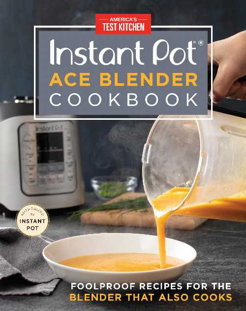  Instant Pot Ace Blender Cookbook: Foolproof Recipes for the Blender That Also Cooks - America's Test Kitchen (America's Test Kitchen)  9781948703031
