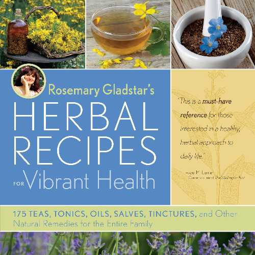  Rosemary Gladstar's Herbal Recipes for Vibrant Health: 175 Teas, Tonics, Oils, Salves, Tinctures, and Other Natural Remedies for the Entire Family - Rosemary Gladstar (Storey Publishing, LLC)  9781603420785
