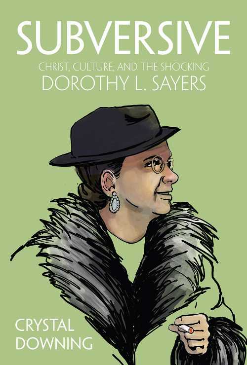  Subversive: Christ, Culture, and the Shocking Dorothy L. Sayers - Crystal Downing (Broadleaf Books)  9781506462752