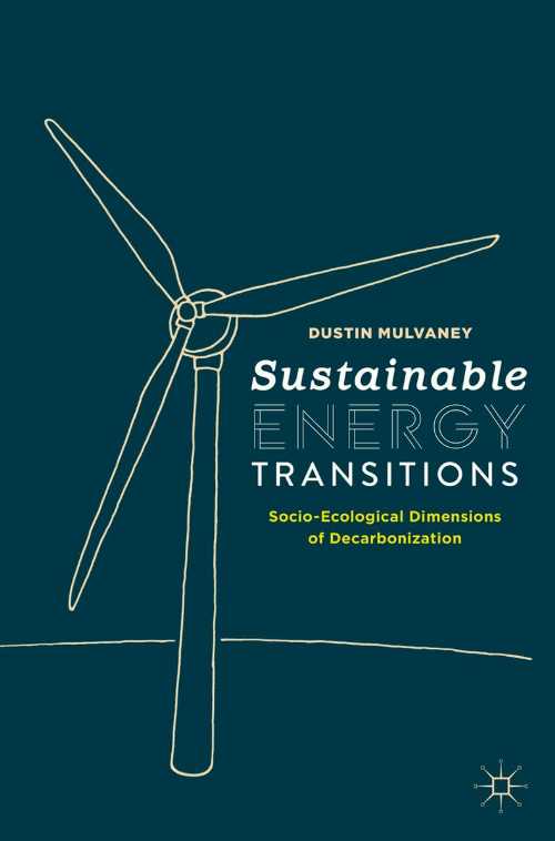  Sustainable Energy Transitions: Socio-Ecological Dimensions of Decarbonization (2020) - Dustin Mulvaney (Palgrave Macmillan)  9783030489113