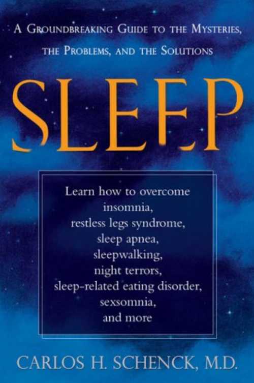  Sleep: A Groundbreaking Guide to the Mysteries, the Problems, and the Solutions - Carlos H. Schenck (Avery)  B001P3OLZQ