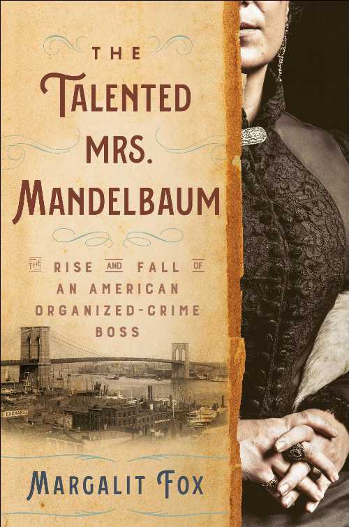  Talented Mrs. Mandelbaum: The Rise and Fall of an American Organized-Crime Boss - Margalit Fox (Random House)  9780593243855