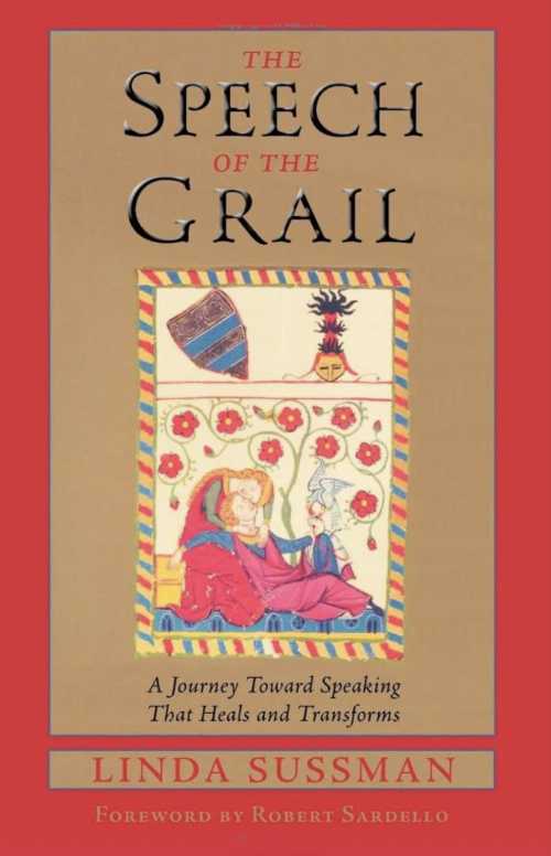  Speech of the Grail: A Journey Toward Speaking That Heals & Transforms - Linda Sussman (Lindisfarne Books)  9780940262690