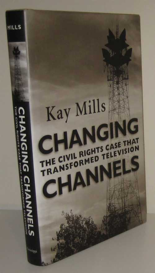  Changing Channels: The Civil Rights Case That Transformed Television - Kay Mills (University Press of Mississippi)  9781578065196