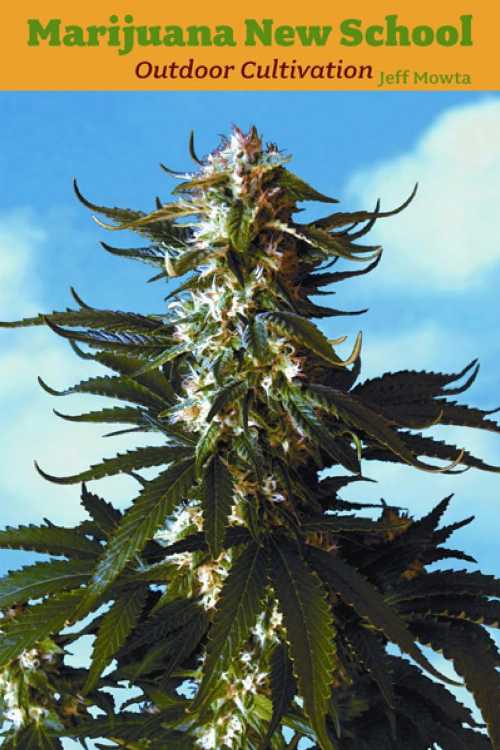  Marijuana New School Outdoor Cultivation: A Reference Manual with Step-By-Step Instructions - Jeff Mowta (Green Candy Press)  9781931160438