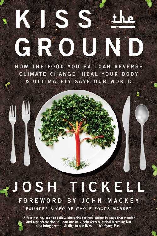  Kiss the Ground: How the Food You Eat Can Reverse Climate Change, Heal Your Body & Ultimately Save Our World - Josh Tickell (Atria/Enliven Books)  9781501170256