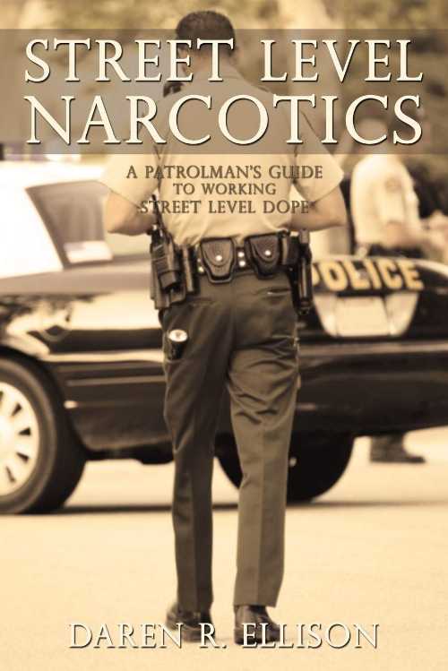  Street Level Narcotics: A Patrolman's Guide To Working Street Level Dope - Daren R Ellison (iUniverse)  9781440168475