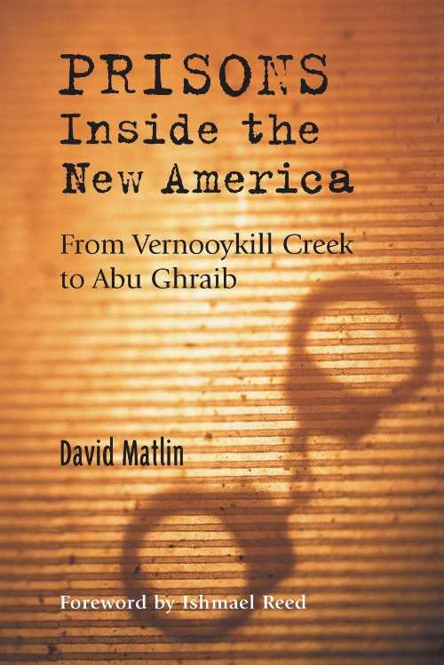  Prisons Inside the New America: From Vernooykill Creek to Abu Ghraib - David Matlin (North Atlantic Books)  9781556435492