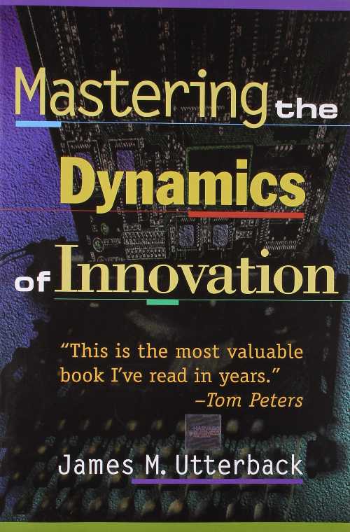  Mastering the Dynamics of Innovation (Revised) - James M Utterback (Harvard Business Review Press)  9780875847405