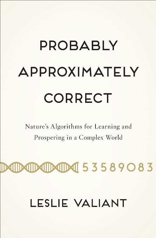  Probably Approximately Correct: Nature's Algorithms for Learning and Prospering in a Complex World - Leslie Valiant (Basic Books)  9780465032716