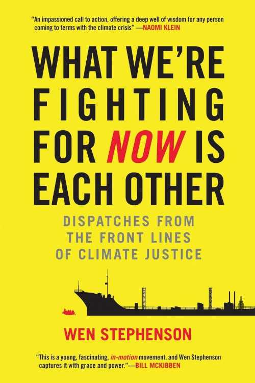  What We're Fighting for Now Is Each Other: Dispatches from the Front Lines of Climate Justice - Wen Stephenson (Beacon Press)  9780807078044